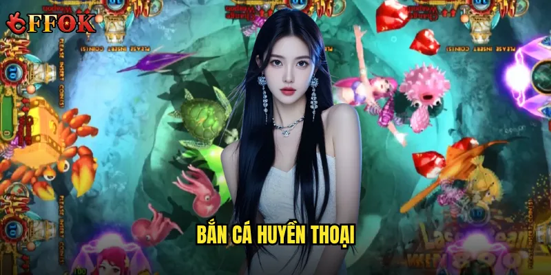 Bắn Cá Huyền Thoại ffok có xứng đáng là trò chơi đỉnh cao nhất? 7 Bắn Cá Huyền Thoại