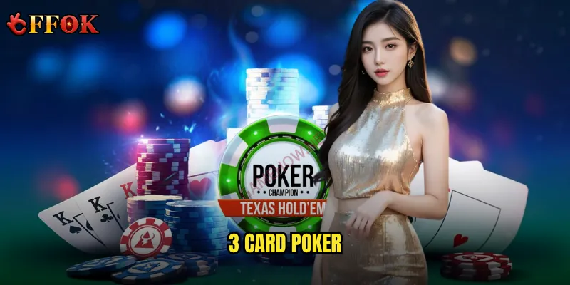 3 Card Poker ffok – Có phải là lựa chọn tốt nhất cho người mới? 1 3 Card Poker